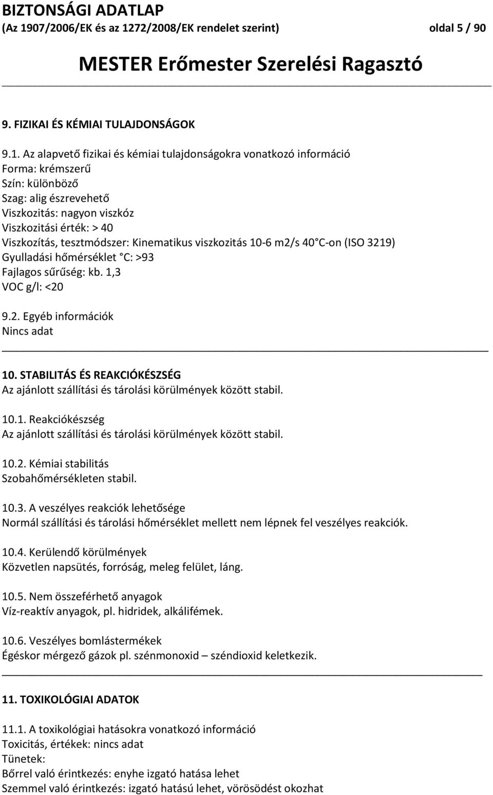 72/2008/EK rendelet szerint) oldal 5 / 90 MESTER Erőmester Szerelési Ragasztó 9. FIZIKAI ÉS KÉMIAI TULAJDONSÁGOK 9.1.