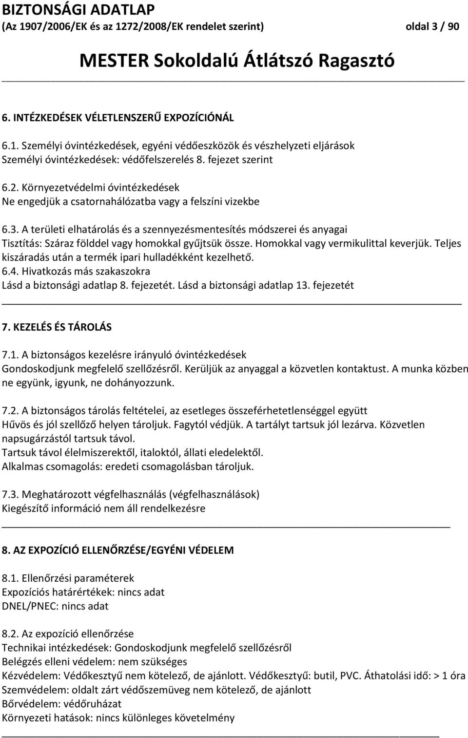 A területi elhatárolás és a szennyezésmentesítés módszerei és anyagai Tisztítás: Száraz földdel vagy homokkal gyűjtsük össze. Homokkal vagy vermikulittal keverjük.