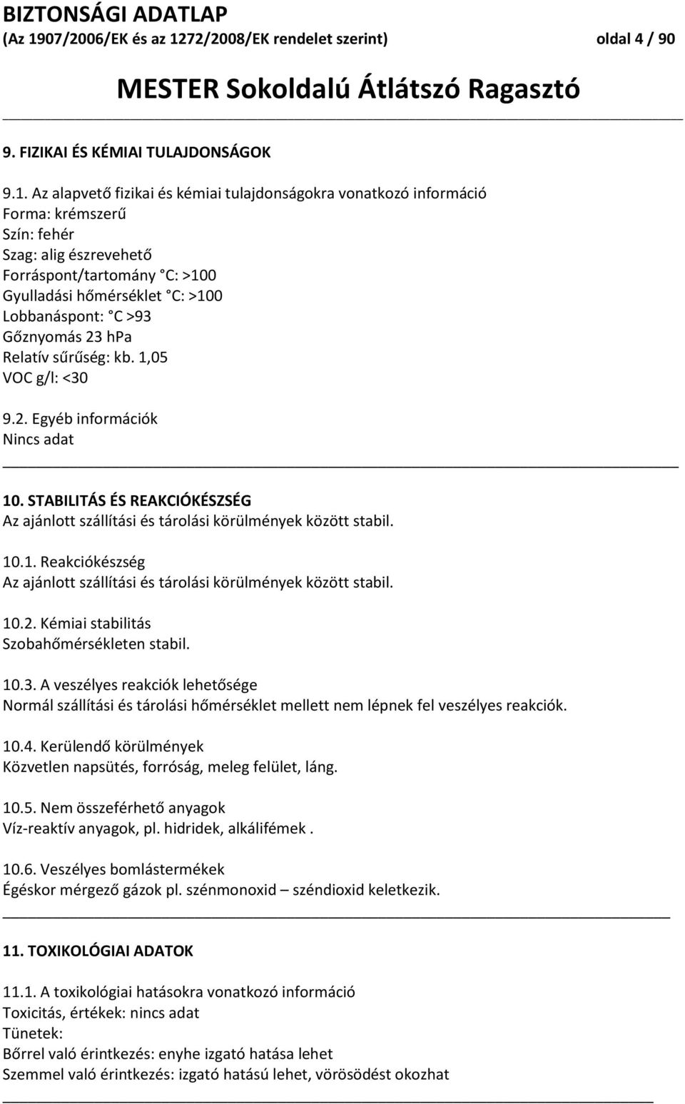 72/2008/EK rendelet szerint) oldal 4 / 90 MESTER Sokoldalú Átlátszó Ragasztó 9. FIZIKAI ÉS KÉMIAI TULAJDONSÁGOK 9.1.