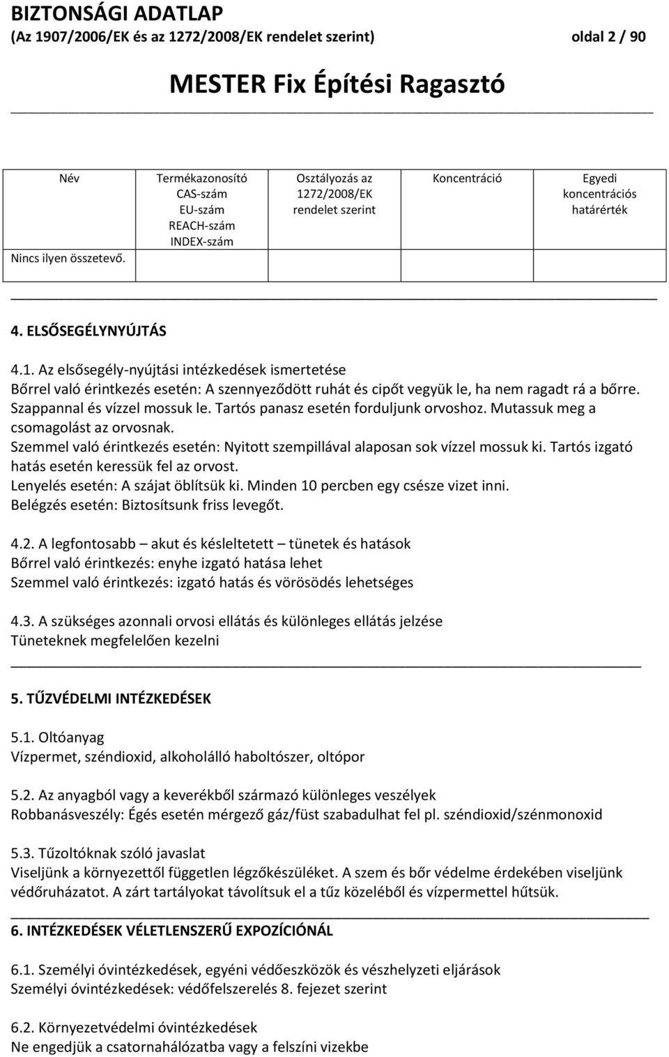 72/2008/EK rendelet szerint Koncentráció Egyedi koncentrációs határérték _ 4. ELSŐSEGÉLYNYÚJTÁS 4.1.