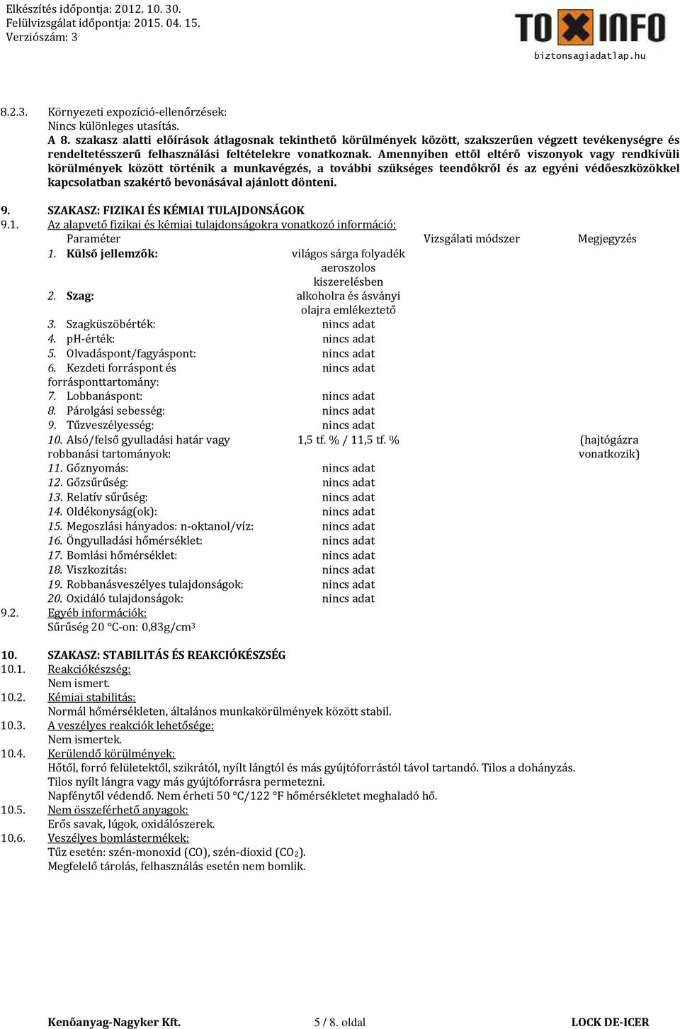 Amennyiben ettől eltérő viszonyok vagy rendkívüli körülmények között történik a munkavégzés, a további szükséges teendőkről és az egyéni védőeszközökkel kapcsolatban szakértő bevonásával ajánlott