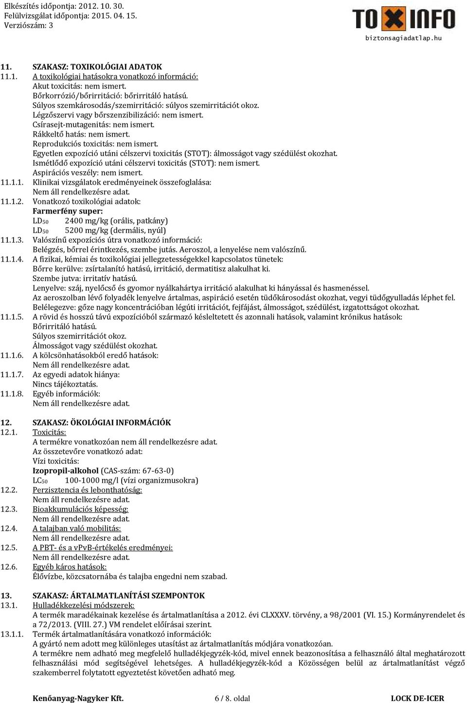 Reprodukciós toxicitás: nem ismert. Egyetlen expozíció utáni célszervi toxicitás (STOT): álmosságot vagy szédülést okozhat. Ismétlődő expozíció utáni célszervi toxicitás (STOT): nem ismert.