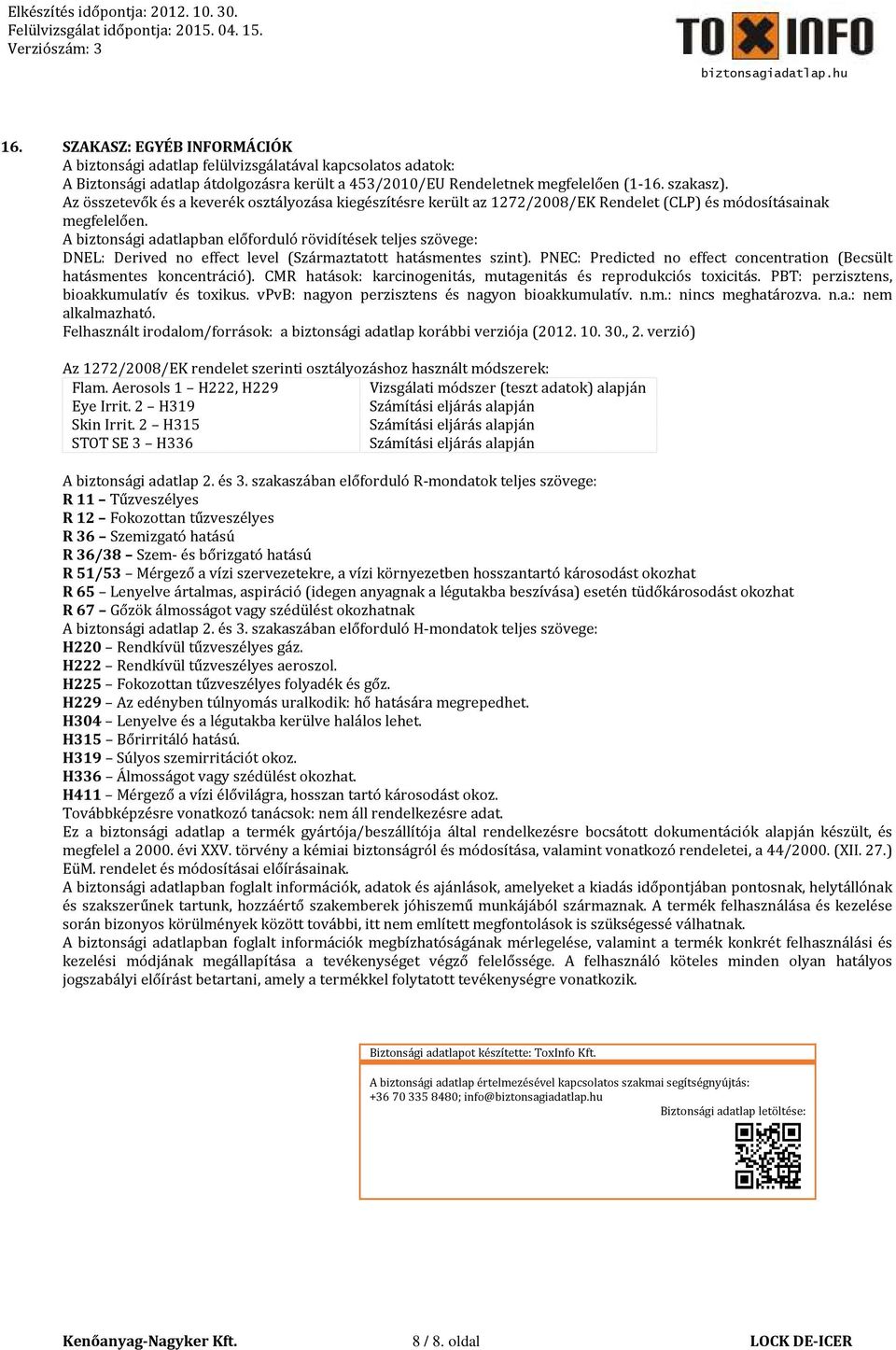 A biztonsági adatlapban előforduló rövidítések teljes szövege: DNEL: Derived no effect level (Származtatott hatásmentes szint).