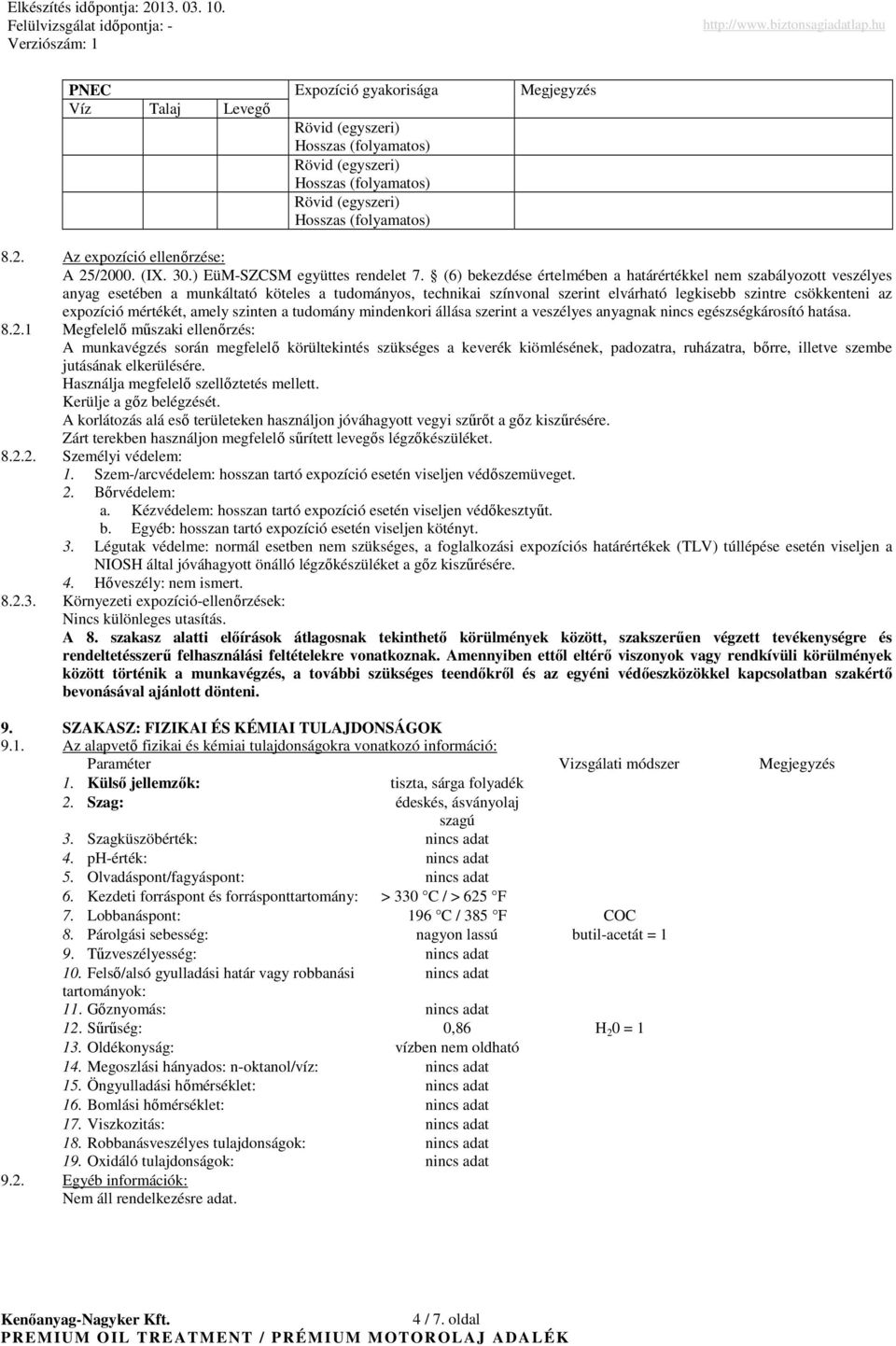 (6) bekezdése értelmében a határértékkel nem szabályozott veszélyes anyag esetében a munkáltató köteles a tudományos, technikai színvonal szerint elvárható legkisebb szintre csökkenteni az expozíció
