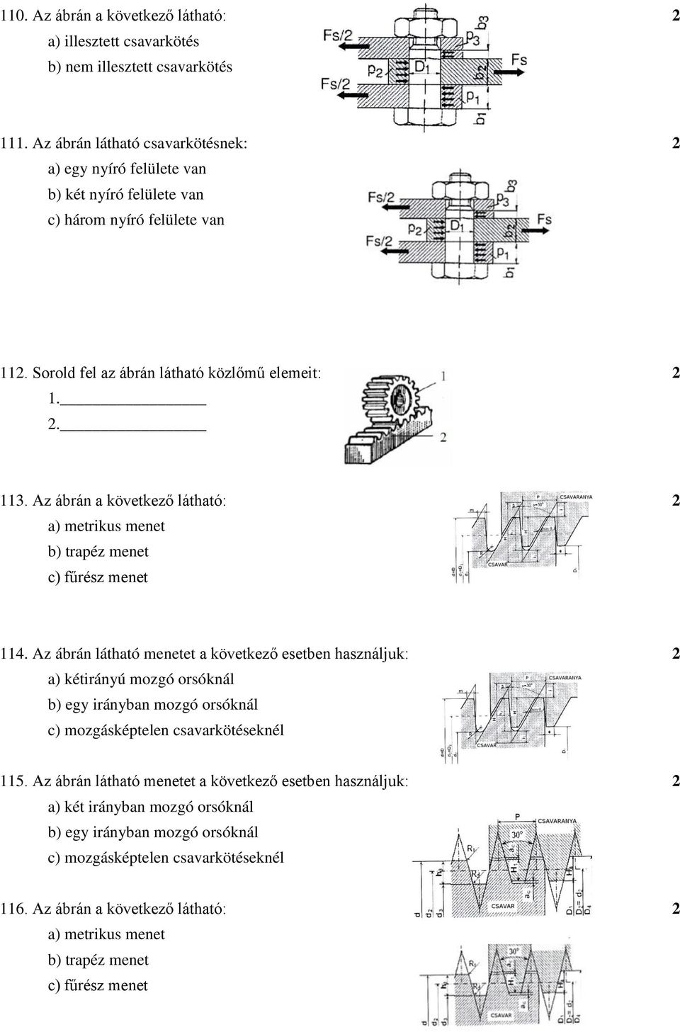 Az ábrán a következő látható: 2 a) metrikus menet b) trapéz menet c) fűrész menet 114.