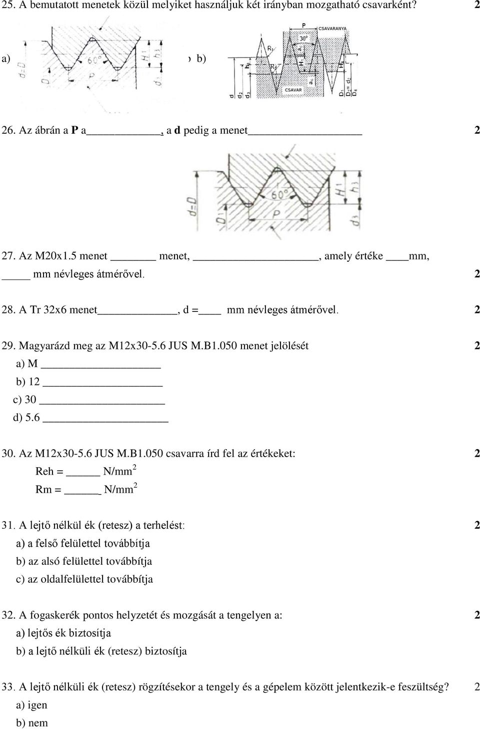 Az M12x30-5.6 JUS M.B1.050 csavarra írd fel az értékeket: 2 Reh = N/mm 2 Rm = N/mm 2 31.