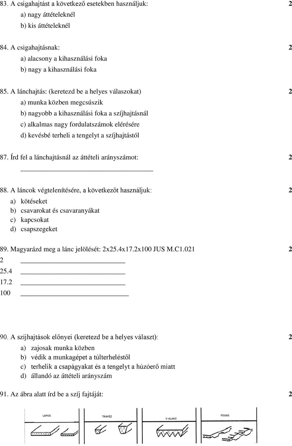 szíjhajtástól 87. Írd fel a lánchajtásnál az áttételi arányszámot: 2 88.