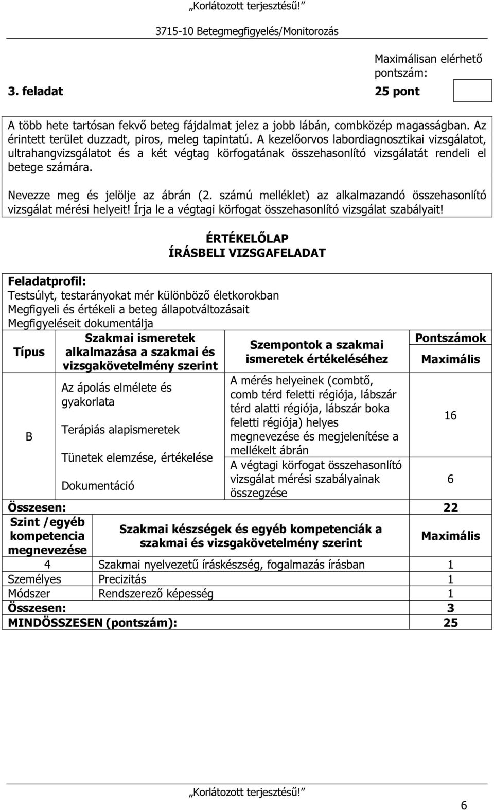 számú melléklet) az alkalmazandó összehasonlító vizsgálat mérési helyeit! Írja le a végtagi körfogat összehasonlító vizsgálat szabályait!