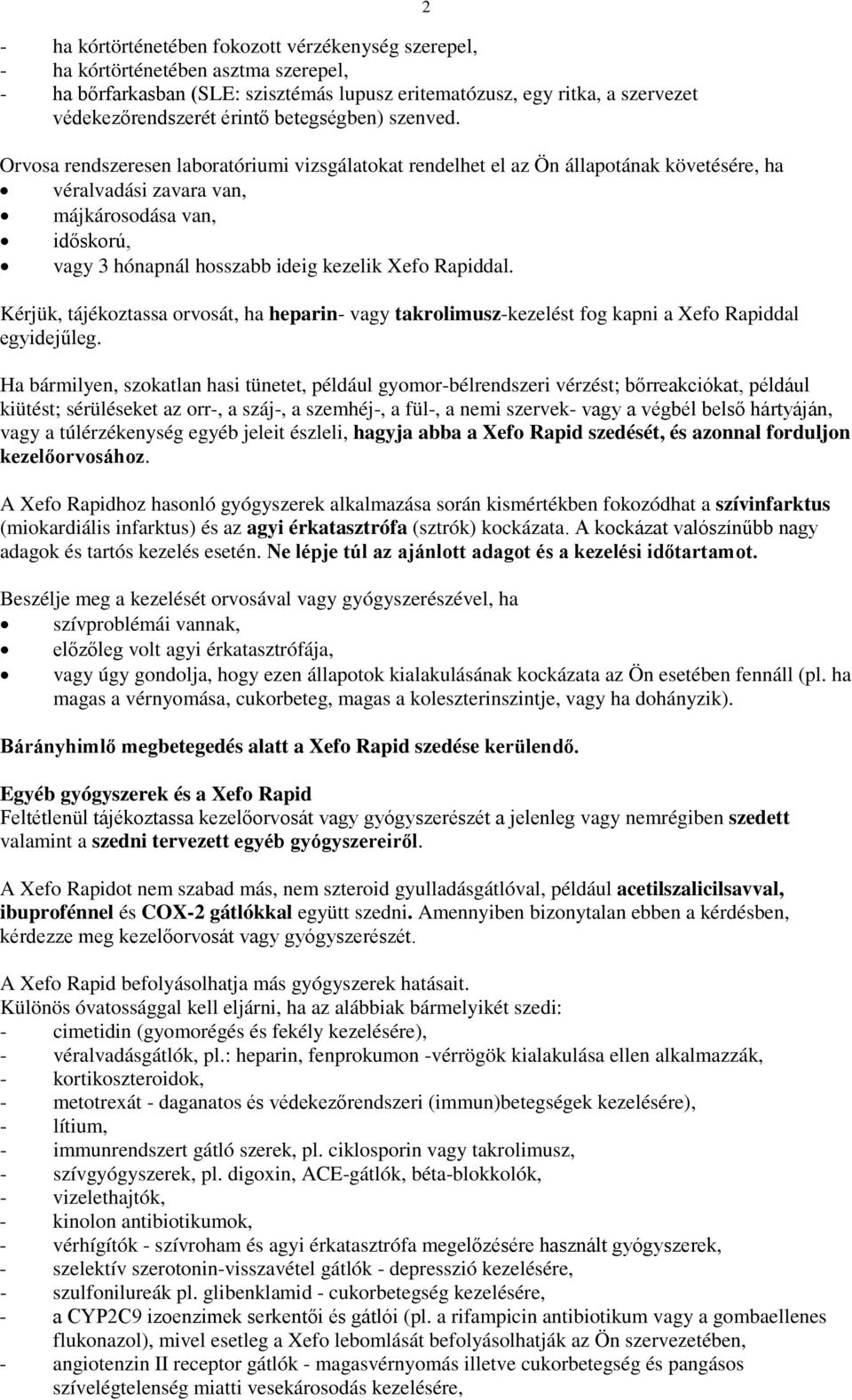 Orvosa rendszeresen laboratóriumi vizsgálatokat rendelhet el az Ön állapotának követésére, ha véralvadási zavara van, májkárosodása van, időskorú, vagy 3 hónapnál hosszabb ideig kezelik Xefo Rapiddal.