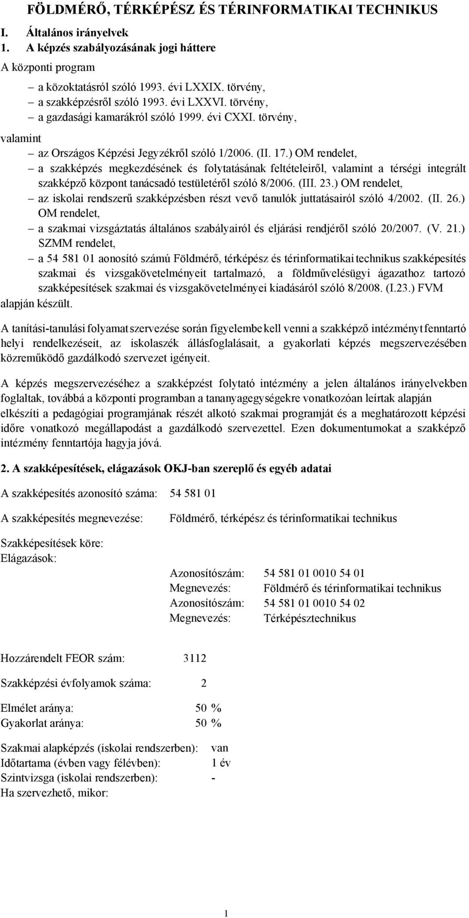 ) OM rendelet, a szakképzés megkezdésének és folytatásának feltételeiről, valamint a térségi integrált szakképző központ tanácsadó testületéről szóló 8/2006. (III. 23.
