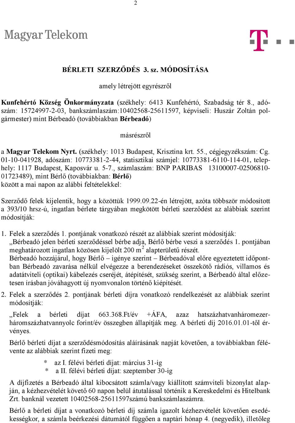 (székhely: 1013 Budapest, Krisztina krt. 55., cégjegyzékszám: Cg. 01-10-041928, adószám: 10773381-2-44, statisztikai számjel: 10773381-6110-114-01, telephely: 1117 Budapest, Kaposvár u. 5-7.