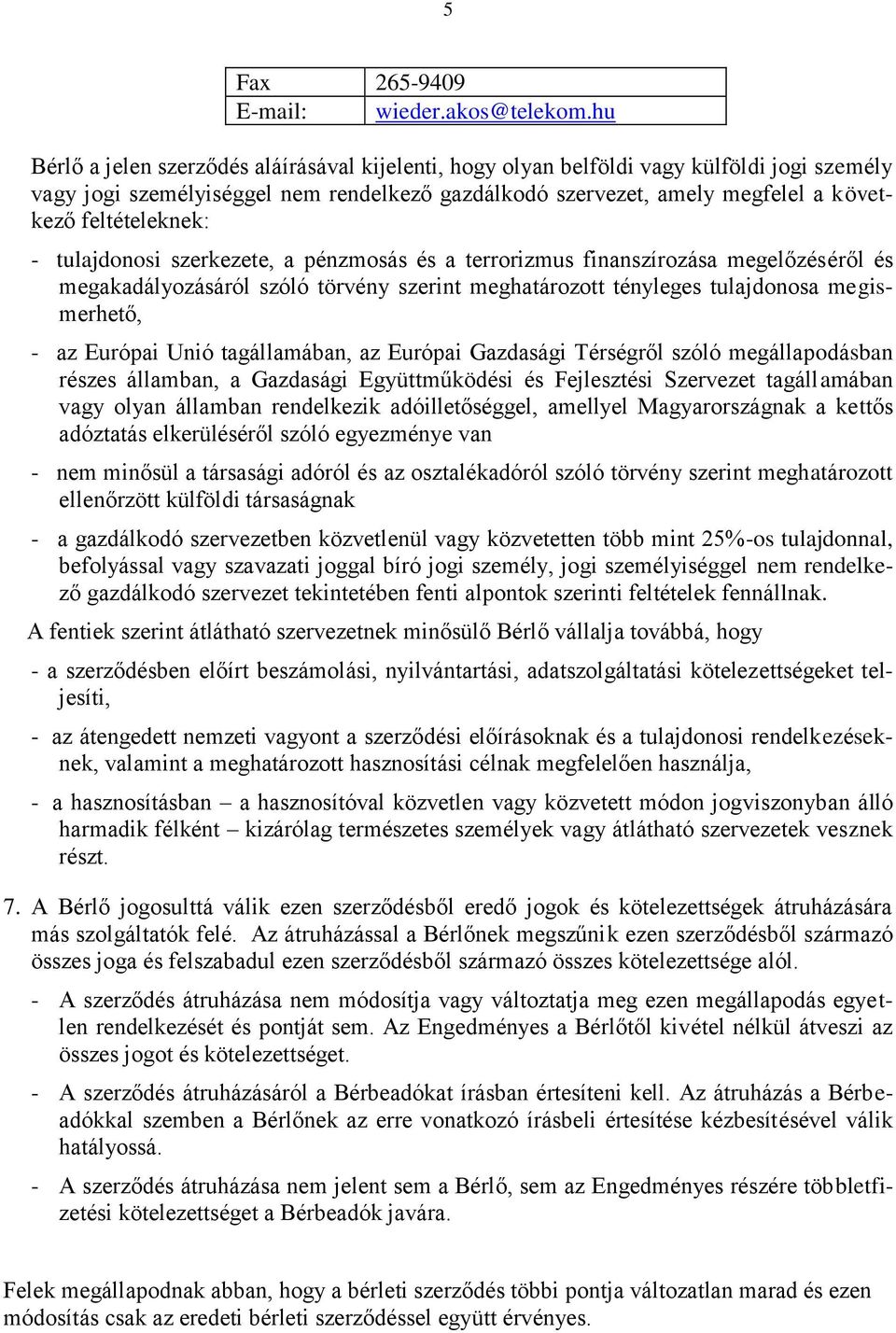 feltételeknek: - tulajdonosi szerkezete, a pénzmosás és a terrorizmus finanszírozása megelőzéséről és megakadályozásáról szóló törvény szerint meghatározott tényleges tulajdonosa megismerhető, - az