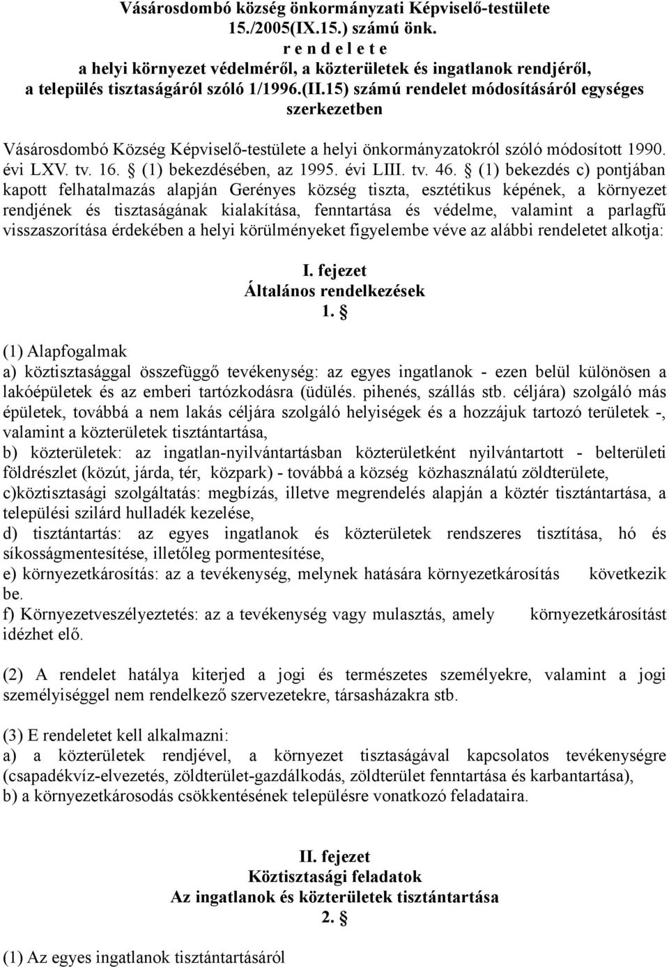 15) számú rendelet módosításáról egységes szerkezetben Vásárosdombó Község Képviselő-testülete a helyi önkormányzatokról szóló módosított 1990. évi LXV. tv. 16. (1) bekezdésében, az 1995. évi LIII.