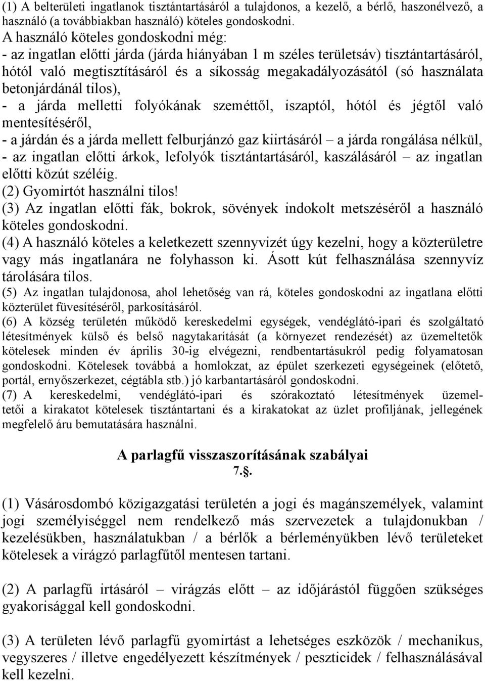 betonjárdánál tilos), - a járda melletti folyókának szeméttől, iszaptól, hótól és jégtől való mentesítéséről, - a járdán és a járda mellett felburjánzó gaz kiirtásáról a járda rongálása nélkül, - az