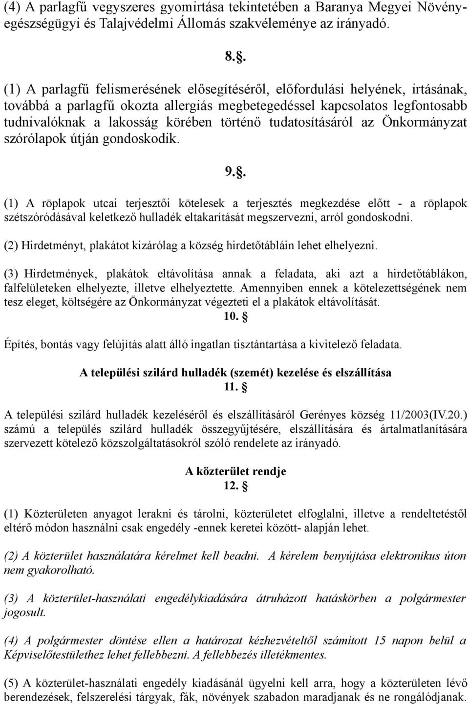 tudatosításáról az Önkormányzat szórólapok útján gondoskodik. 9.