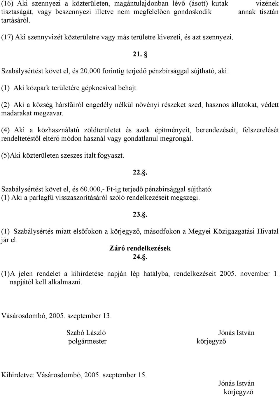 000 forintig terjedő pénzbírsággal sújtható, aki: (1) Aki közpark területére gépkocsival behajt.