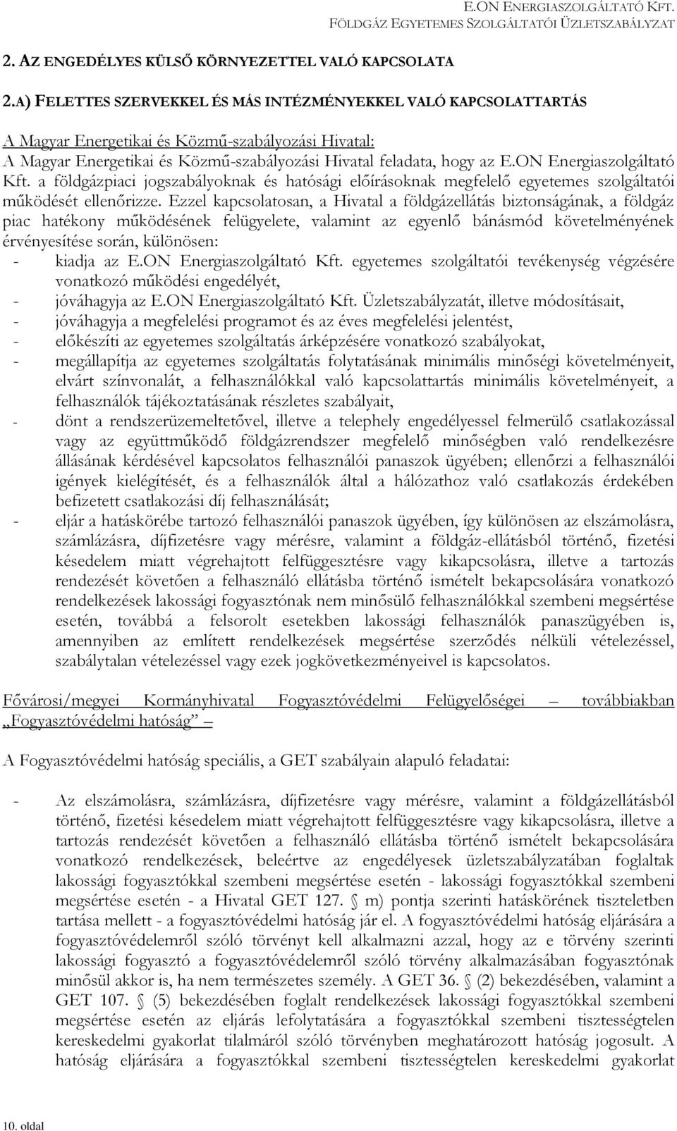 ON Energiaszolgáltató Kft. a földgázpiaci jogszabályoknak és hatósági előírásoknak megfelelő egyetemes szolgáltatói működését ellenőrizze.