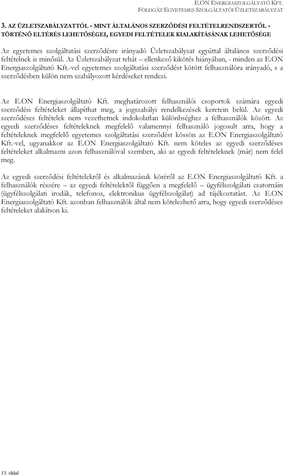 -vel egyetemes szolgáltatási szerződést kötött felhasználóra irányadó, s a szerződésben külön nem szabályozott kérdéseket rendezi. Az E.ON Energiaszolgáltató Kft.