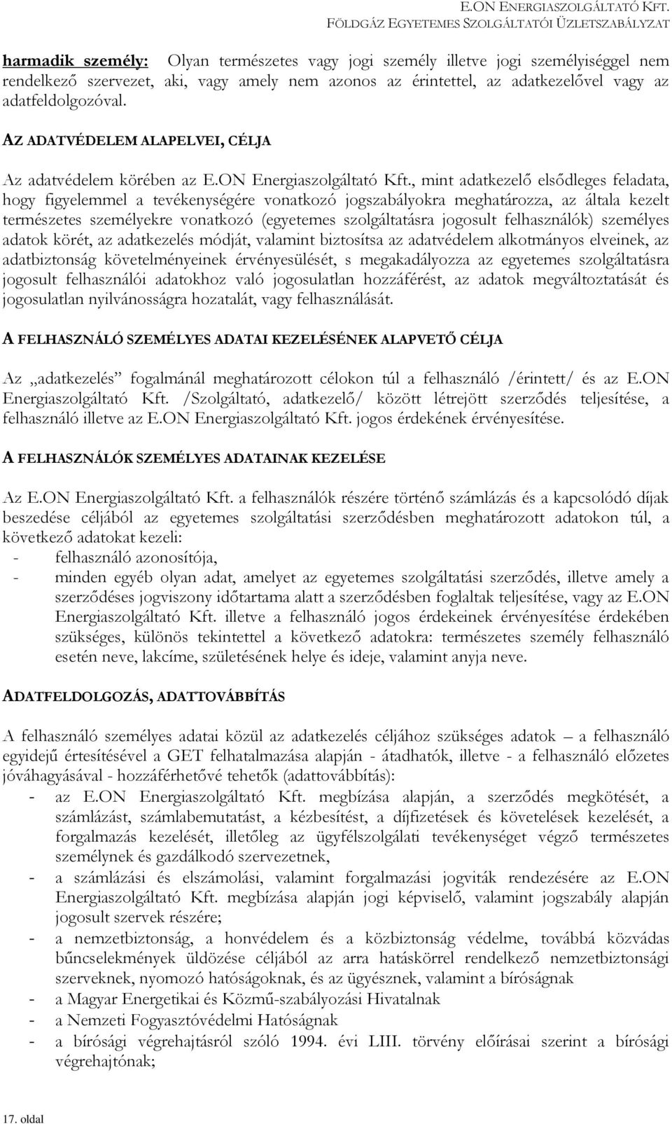 , mint adatkezelő elsődleges feladata, hogy figyelemmel a tevékenységére vonatkozó jogszabályokra meghatározza, az általa kezelt természetes személyekre vonatkozó (egyetemes szolgáltatásra jogosult