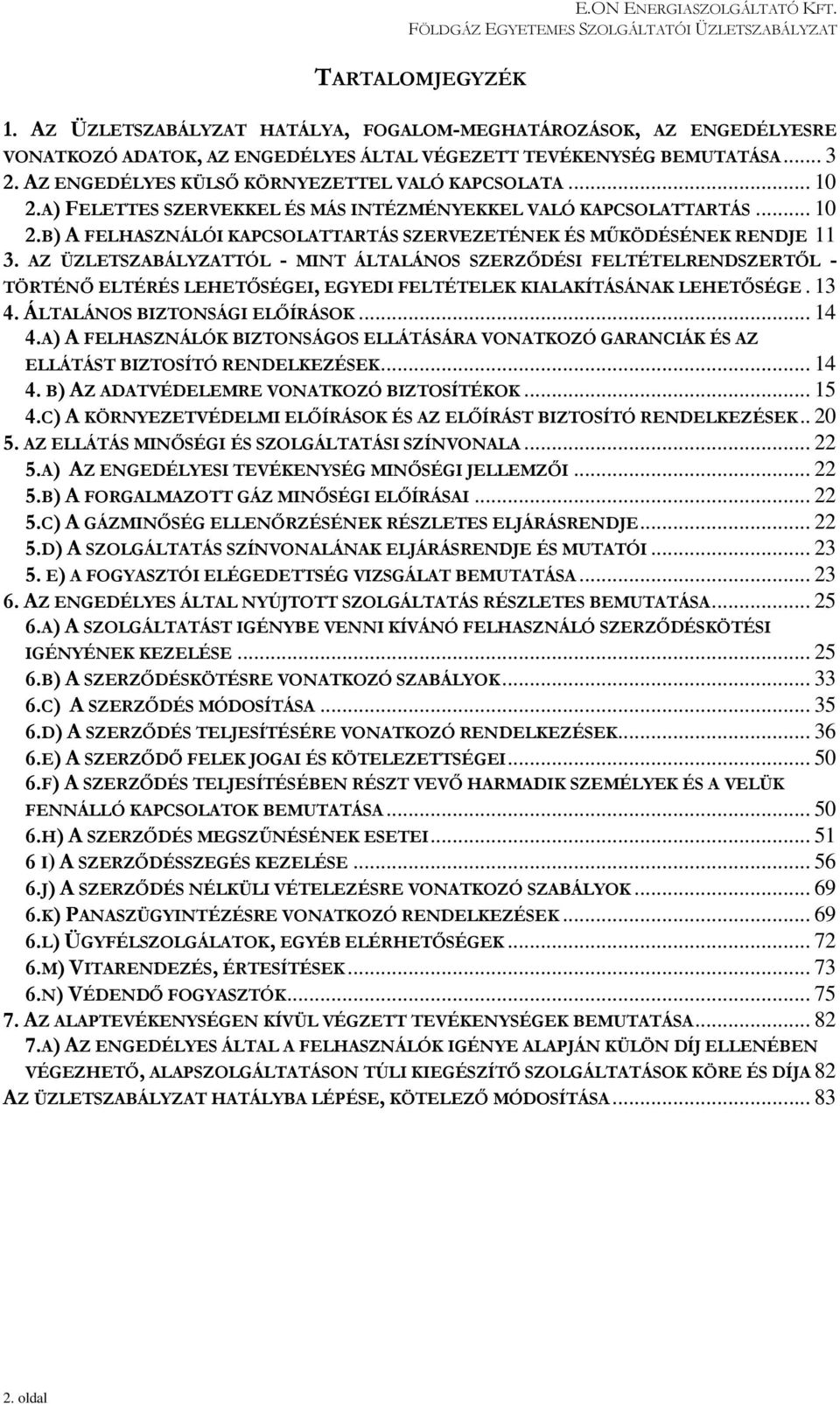 AZ ÜZLETSZABÁLYZATTÓL - MINT ÁLTALÁNOS SZERZŐDÉSI FELTÉTELRENDSZERTŐL - TÖRTÉNŐ ELTÉRÉS LEHETŐSÉGEI, EGYEDI FELTÉTELEK KIALAKÍTÁSÁNAK LEHETŐSÉGE. 13 4. ÁLTALÁNOS BIZTONSÁGI ELŐÍRÁSOK... 14 4.