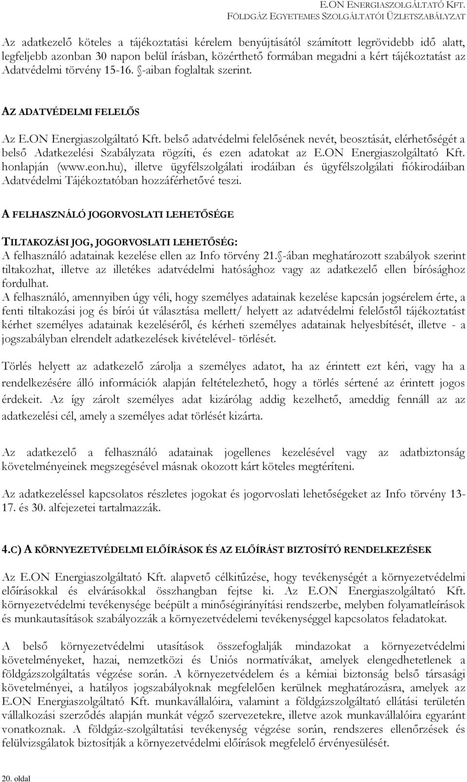 belső adatvédelmi felelősének nevét, beosztását, elérhetőségét a belső Adatkezelési Szabályzata rögzíti, és ezen adatokat az E.ON Energiaszolgáltató Kft. honlapján (www.eon.