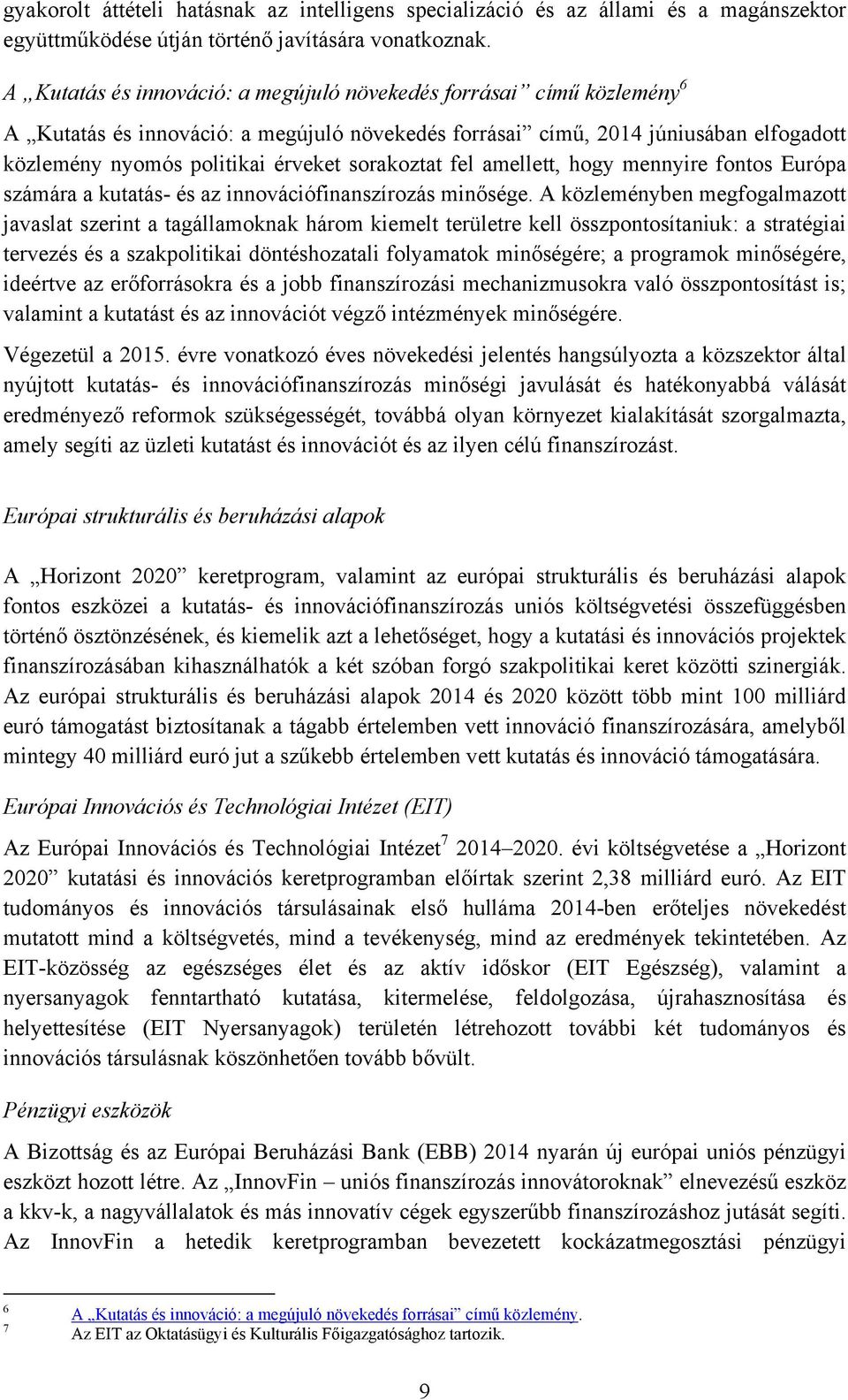 sorakoztat fel amellett, hogy mennyire fontos Európa számára a kutatás- és az innovációfinanszírozás minősége.