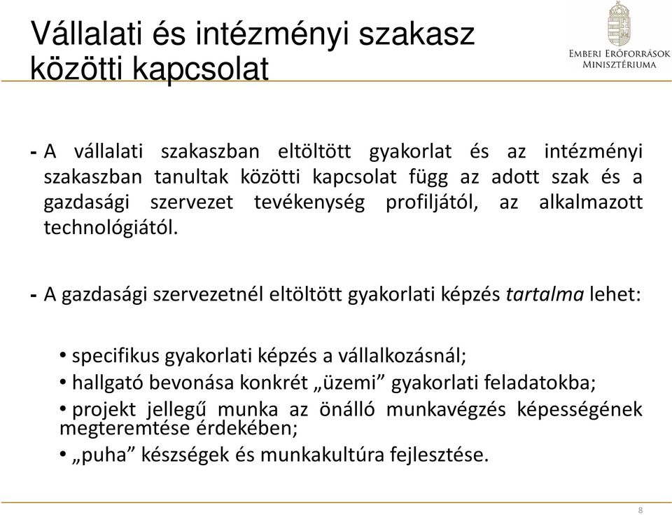 - A gazdasági szervezetnél eltöltött gyakorlati képzés tartalma lehet: specifikus gyakorlati képzés a vállalkozásnál; hallgató bevonása