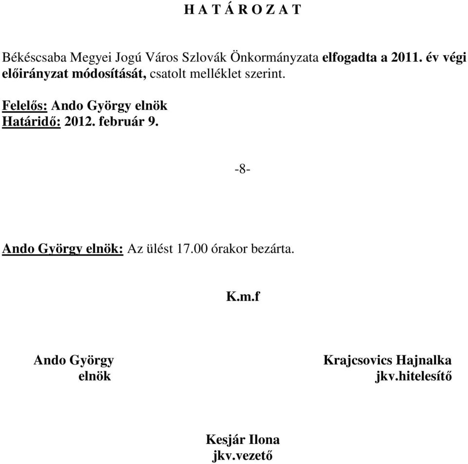 -8- Ando György elnök: Az ülést 17.00 órakor bezárta. K.m.