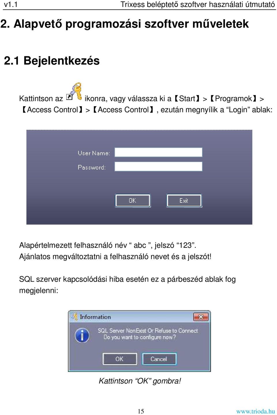 ezután megnyílik a Login ablak: Alapértelmezett felhasználó név abc, jelszó 123.