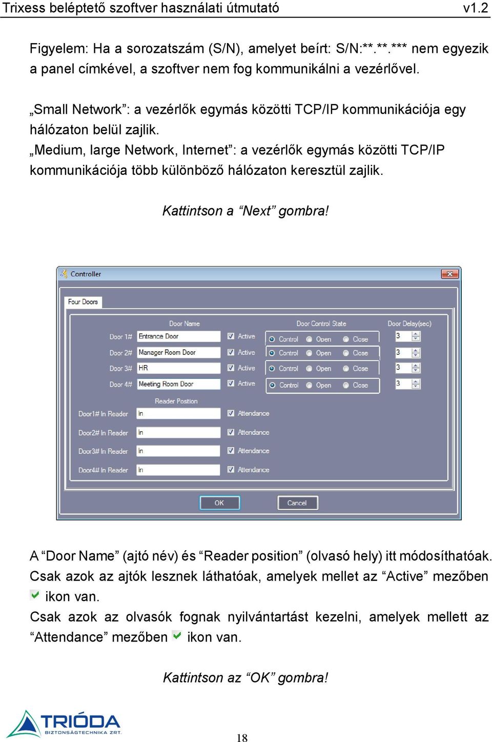 Medium, large Network, Internet : a vezérlők egymás közötti TCP/IP kommunikációja több különböző hálózaton keresztül zajlik. Kattintson a Next gombra!