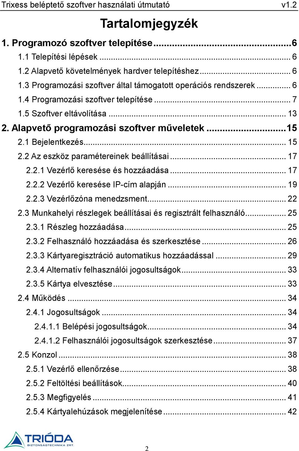 2.1 Vezérlő keresése és hozzáadása... 17 2.2.2 Vezérlő keresése IP-cím alapján... 19 2.2.3 Vezérlőzóna menedzsment... 22 2.3 Munkahelyi részlegek beállításai és regisztrált felhasználó... 25 2.3.1 Részleg hozzáadása.