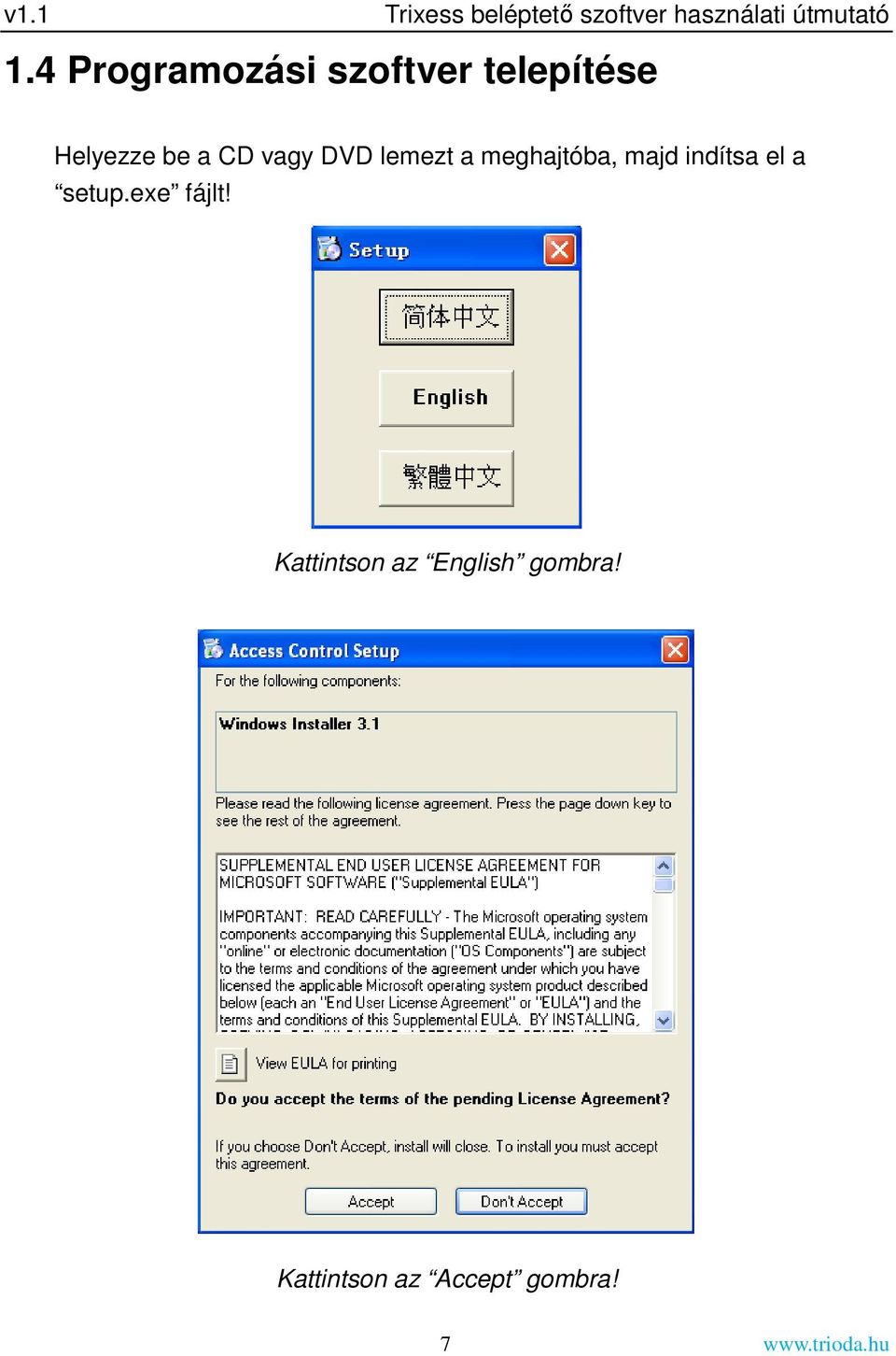 lemezt a meghajtóba, majd indítsa el a setup.exe fájlt!