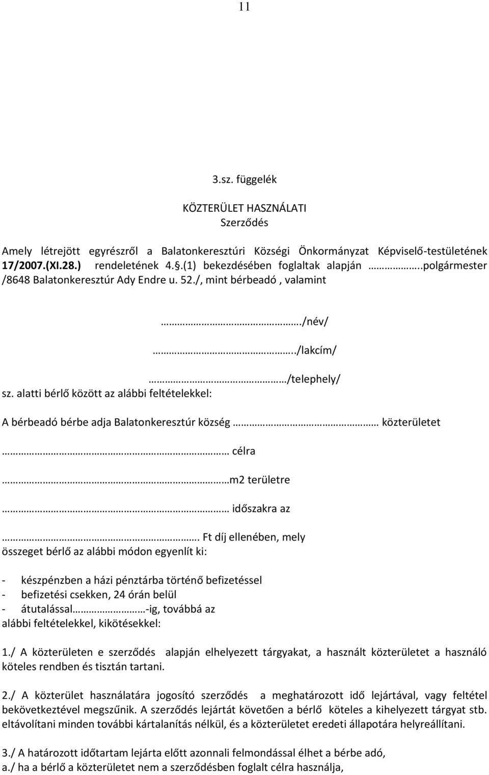 alatti bérlő között az alábbi feltételekkel: A bérbeadó bérbe adja Balatonkeresztúr község közterületet célra m2 területre időszakra az.