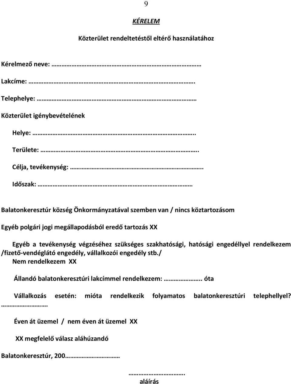 szükséges szakhatósági, hatósági engedéllyel rendelkezem /fizető-vendéglátó engedély, vállalkozói engedély stb.