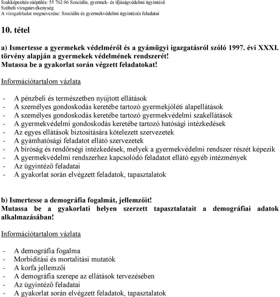 gyermekvédelmi gondoskodás keretébe tartozó hatósági intézkedések - Az egyes ellátások biztosítására kötelezett szervezetek - A gyámhatósági feladatot ellátó szervezetek - A bíróság és rendőrségi