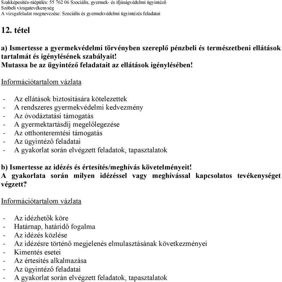 - Az ellátások biztosítására kötelezettek - A rendszeres gyermekvédelmi kedvezmény - Az óvodáztatási támogatás - A gyermektartásdíj megelőlegezése - Az otthonteremtési