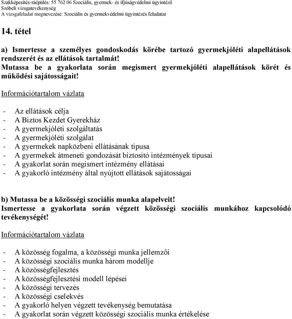 - Az ellátások célja - A Biztos Kezdet Gyerekház - A gyermekjóléti szolgáltatás - A gyermekjóléti szolgálat - A gyermekek napközbeni ellátásának típusa - A gyermekek átmeneti gondozását biztosító