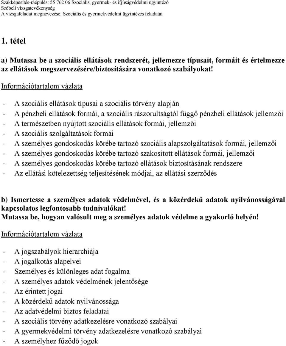 formái, jellemzői - A szociális szolgáltatások formái - A személyes gondoskodás körébe tartozó szociális alapszolgáltatások formái, jellemzői - A személyes gondoskodás körébe tartozó szakosított