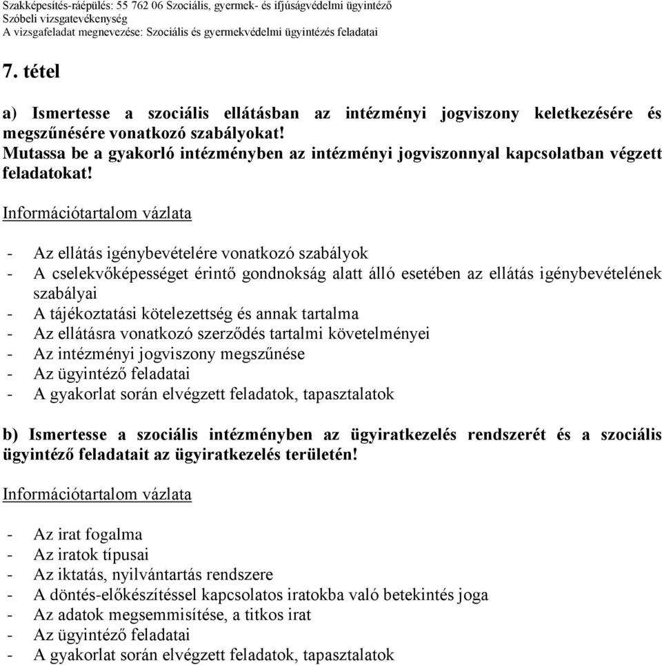 - Az ellátás igénybevételére vonatkozó szabályok - A cselekvőképességet érintő gondnokság alatt álló esetében az ellátás igénybevételének szabályai - A tájékoztatási kötelezettség és annak tartalma -