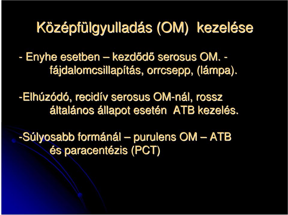 -Elhúzódó, recidív serosus OM-nál,, rossz általános állapot