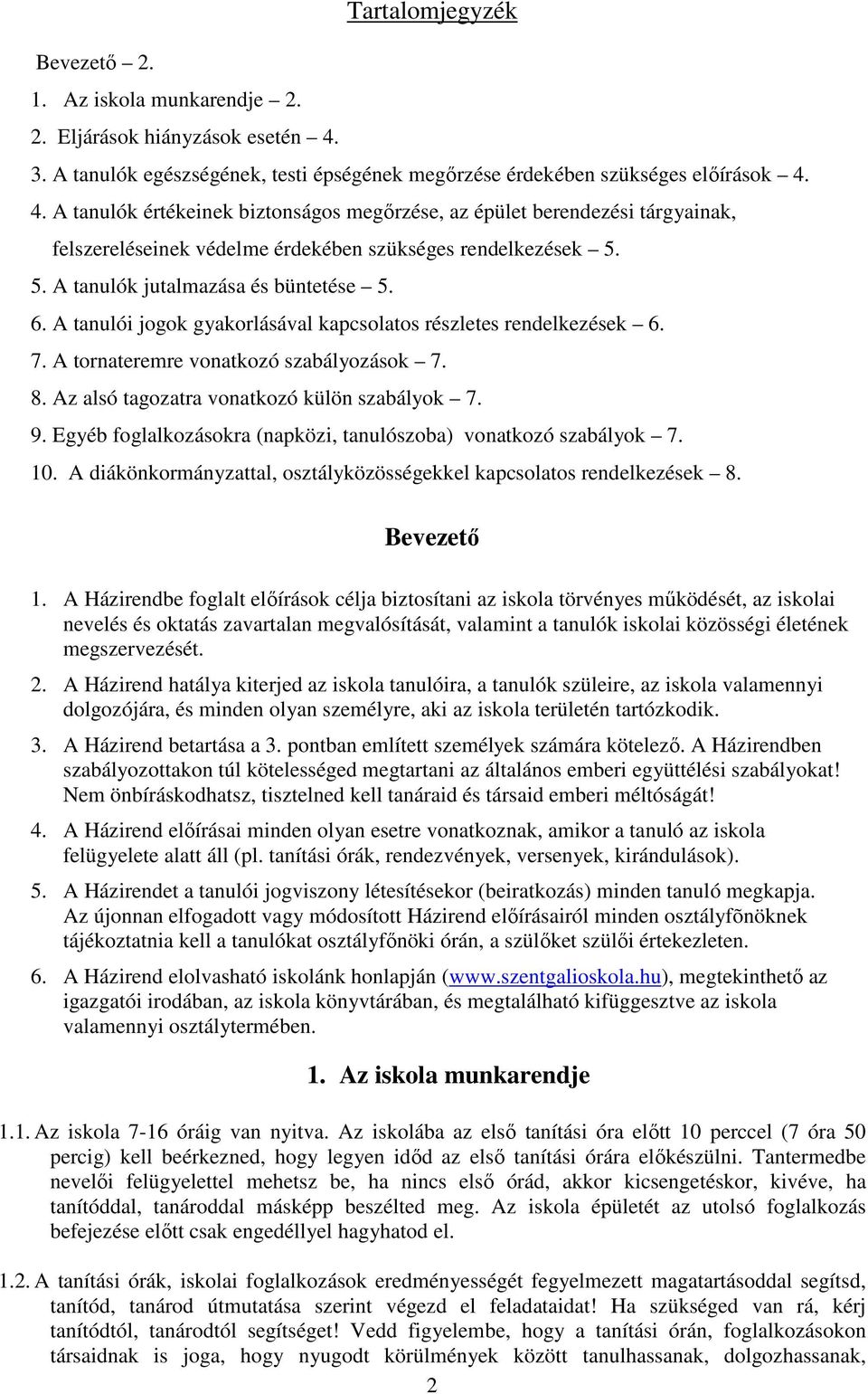 4. A tanulók értékeinek biztonságos megőrzése, az épület berendezési tárgyainak, felszereléseinek védelme érdekében szükséges rendelkezések 5. 5. A tanulók jutalmazása és büntetése 5. 6.