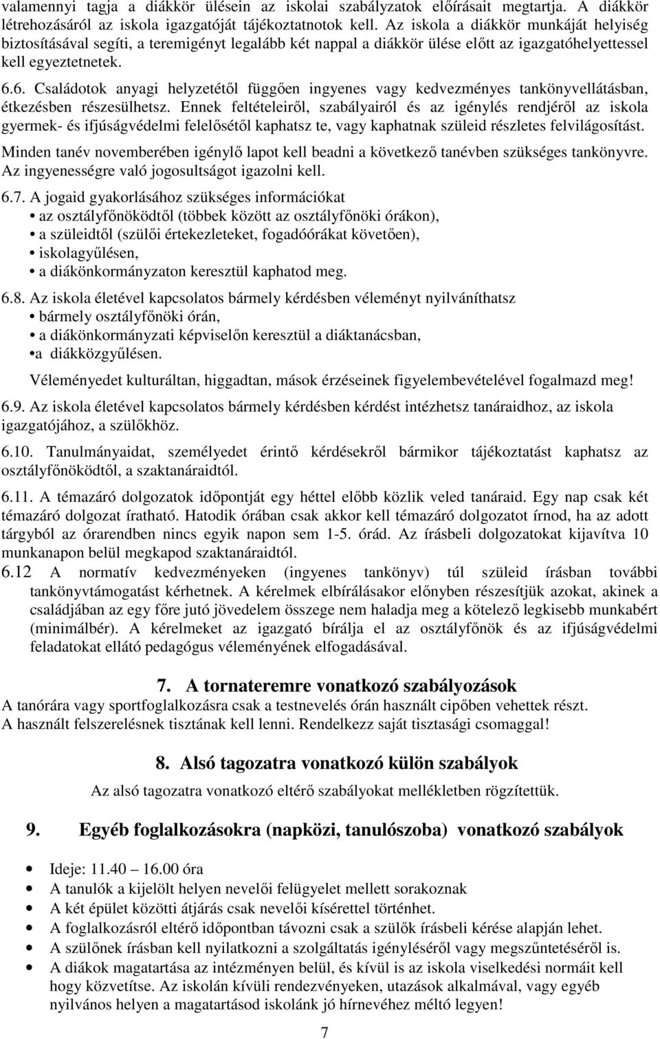 6. Családotok anyagi helyzetétől függően ingyenes vagy kedvezményes tankönyvellátásban, étkezésben részesülhetsz.