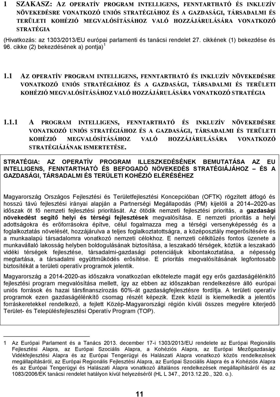 1 AZ OPERATÍV PROGRAM INTELLIGENS, FENNTARTHATÓ ÉS INKLUZÍV NÖVEKEDÉSRE VONATKOZÓ UNIÓS STRATÉGIÁHOZ ÉS A GAZDASÁGI, TÁRSADALMI ÉS TERÜLETI KOHÉZIÓ MEGVALÓSÍTÁSÁHOZ VALÓ HOZZÁJÁRULÁSÁRA VONATKOZÓ