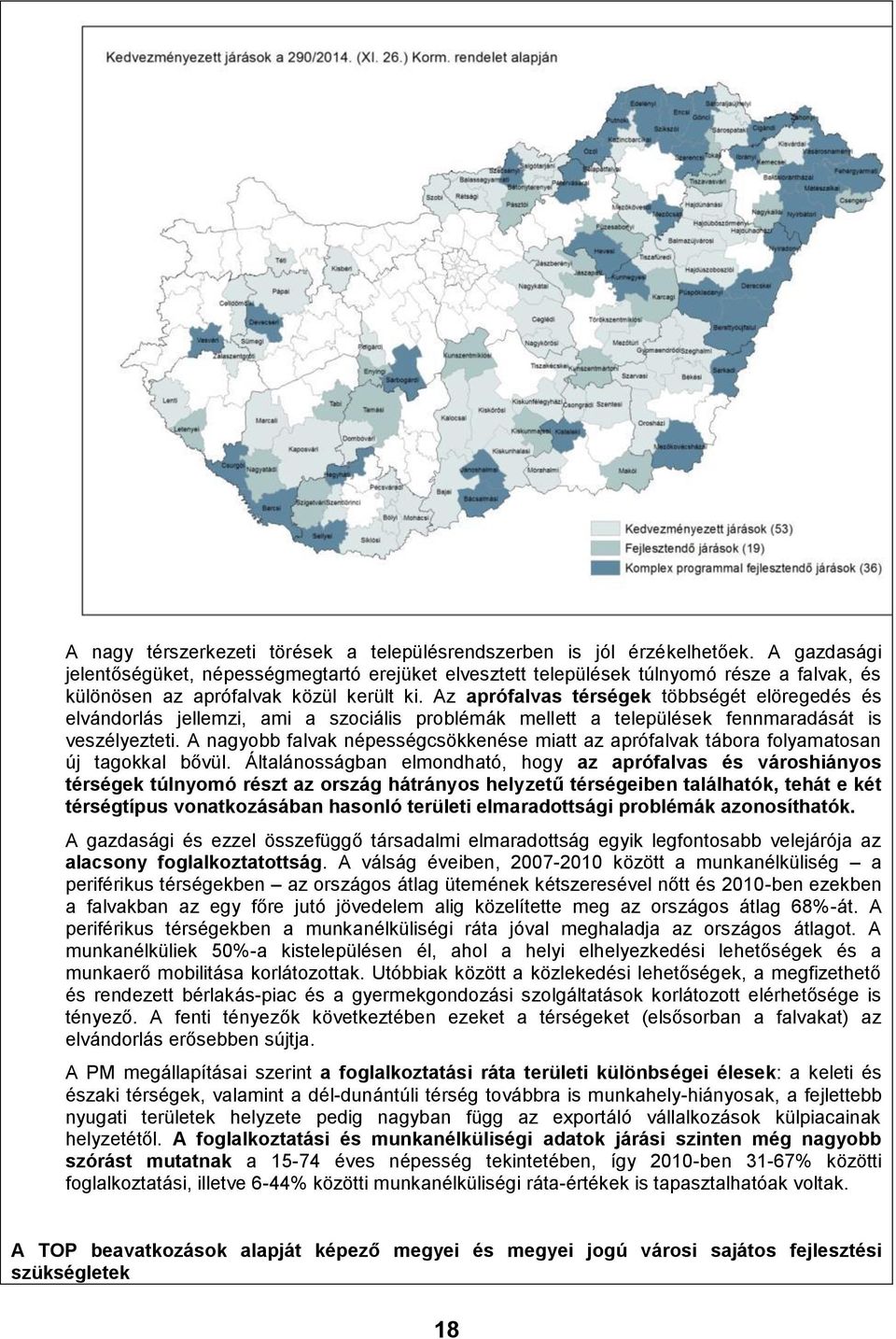 Az aprófalvas térségek többségét elöregedés és elvándorlás jellemzi, ami a szociális problémák mellett a települések fennmaradását is veszélyezteti.