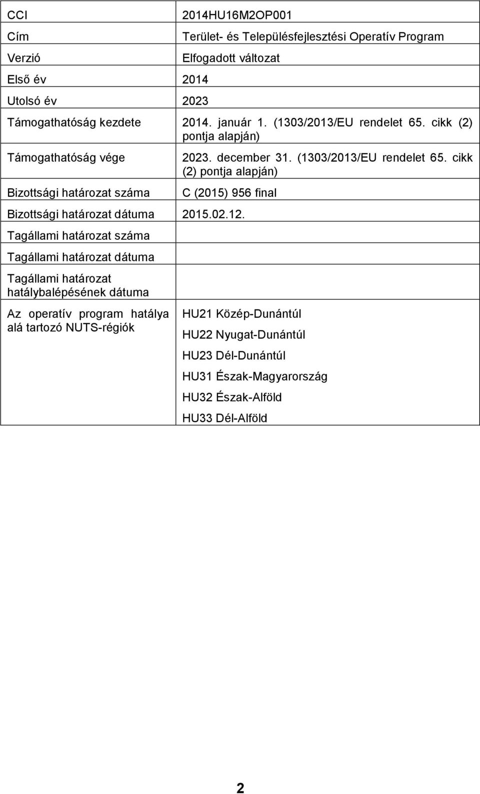 cikk (2) pontja alapján) C (2015) 956 final Bizottsági határozat dátuma 2015.02.12.