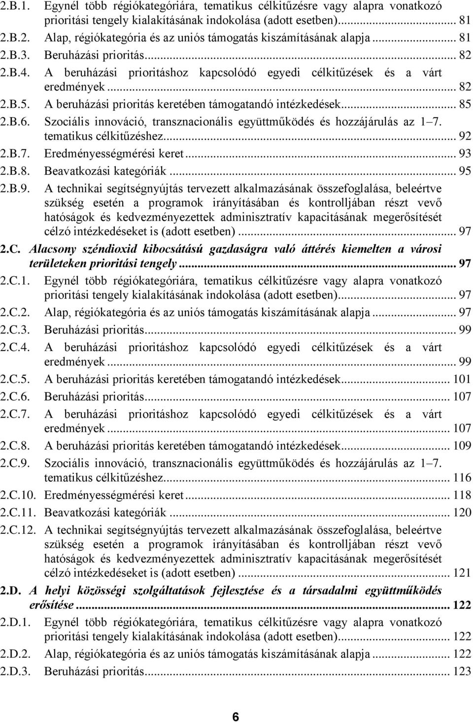 .. 85 2.B.6. Szociális innováció, transznacionális együttműködés és hozzájárulás az 1 7. tematikus célkitűzéshez... 92