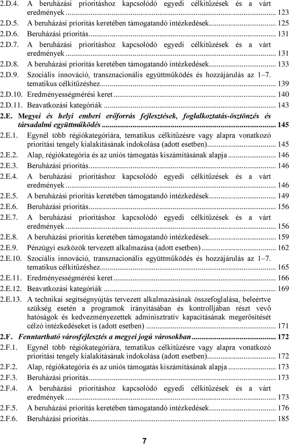 Szociális innováció, transznacionális együttműködés és hozzájárulás az 1 7. tematikus célkitűzéshez... 139 2.D.10. Er