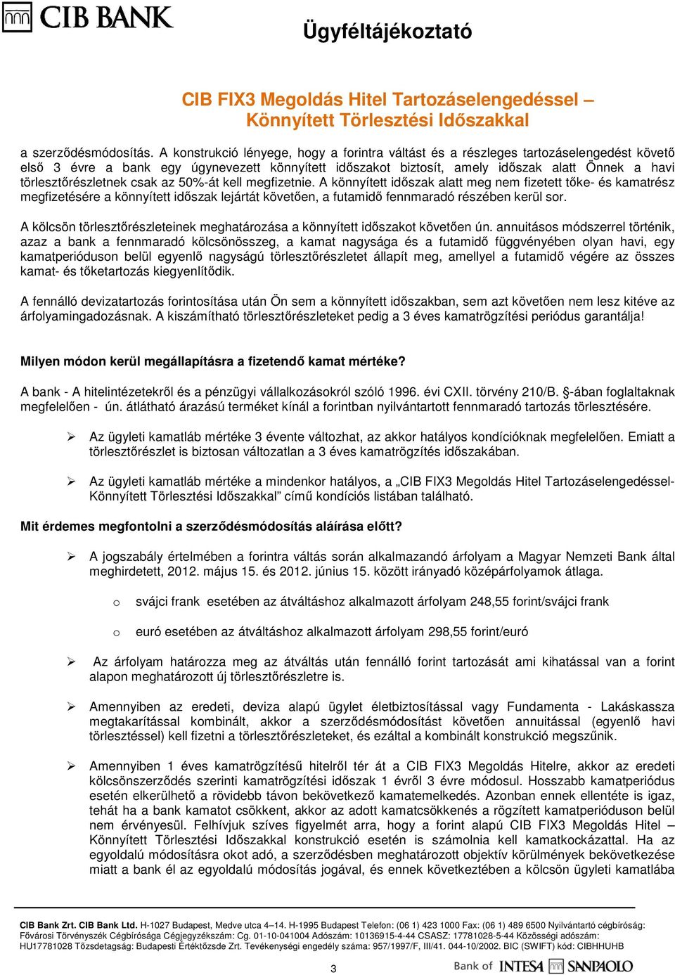 törlesztırészletnek csak az 50%-át kell megfizetnie.