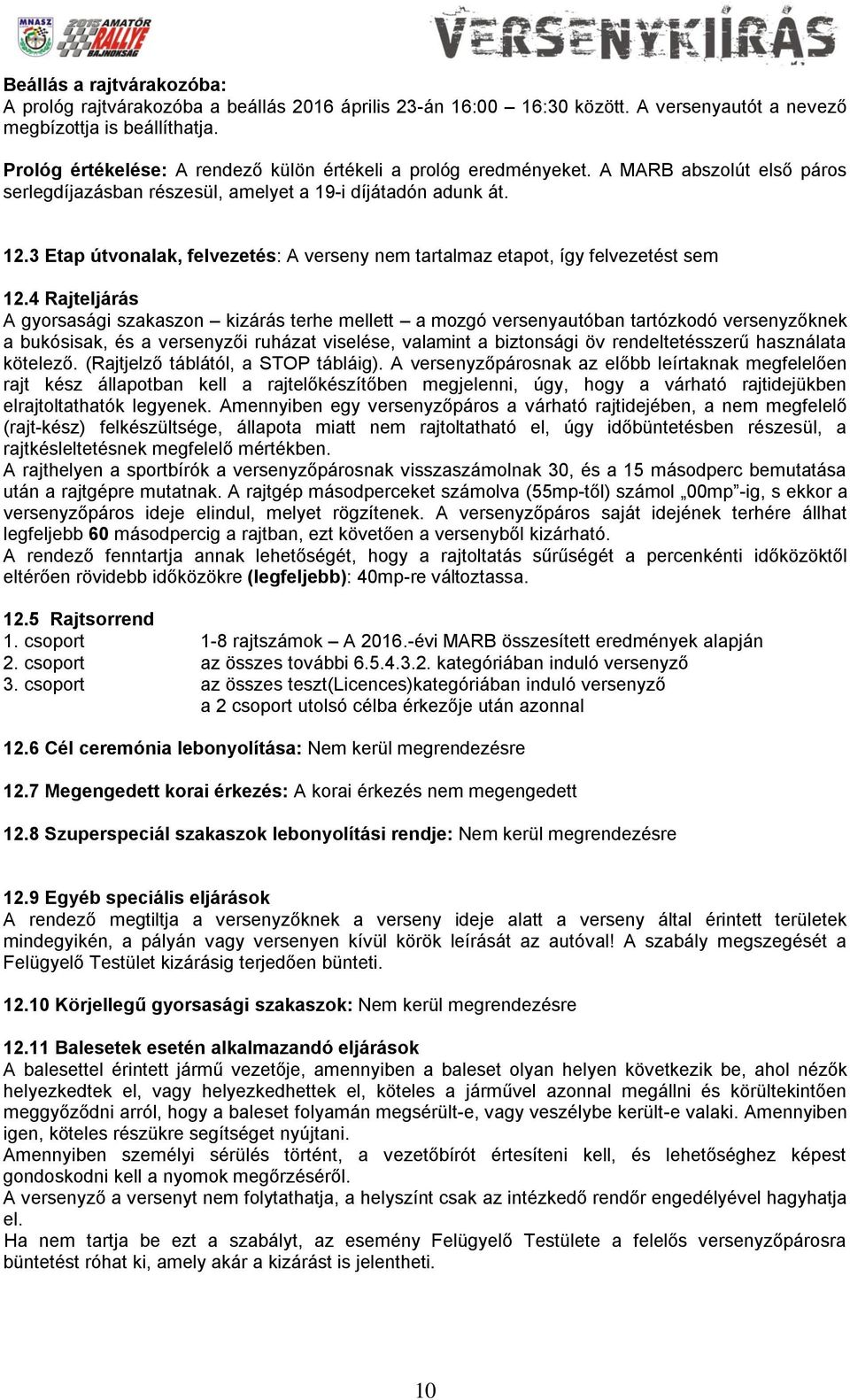 3 Etap útvonalak, felvezetés: A verseny nem tartalmaz etapot, így felvezetést sem 12.