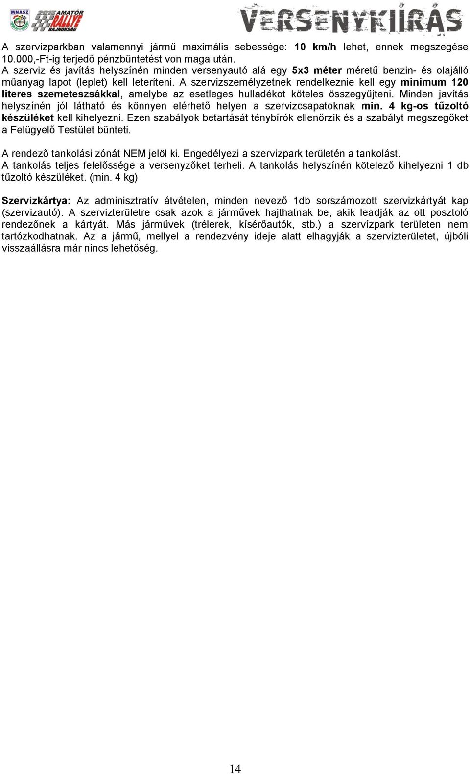 A szervizszemélyzetnek rendelkeznie kell egy minimum 120 literes szemeteszsákkal, amelybe az esetleges hulladékot köteles összegyűjteni.